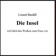 «Die Insel – Wirf dich den Wolken zum Frass vor…»